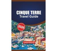 CINQUE TERRE TRAVEL GUIDE 2026: Discover Timeless Villages, Breathtaking Coastal Views, and Unforgettable Adventures in Italy’s Hidden Paradise