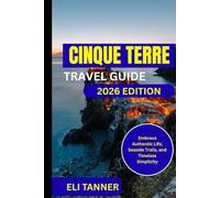 Cinque Terre Travel Guide 2026: Embrace Authentic Life, Seaside Trails, and Timeless Simplicity