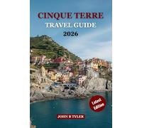 CINQUE TERRE TRAVEL GUIDE 2026: Explore the Five Iconic Villages: Hiking Trails, Hidden Beaches, Authentic Cuisine, and Must-See Itineraries on the Italian Riviera