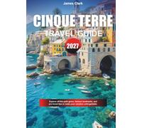 CINQUE TERRE TRAVEL GUIDE 2027: Explore off-the-path gems, famous landmarks, and pro travel tips to make your vacation unforgettable.