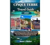 CINQUE TERRE TRAVEL GUIDE: 80 Exciting and Unique Things to Do, Featuring Must Try Experiences in and around Cinque Terre for a Truly Unforgettable Journey (Fischer Journey (ENG))