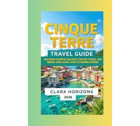 CINQUE TERRE TRAVEL GUIDE: DISCOVER COLORFUL VILLAGES, COASTAL TRAILS, AND HIDDEN GEMS ALONG ITALY’S STUNNING RIVIERA