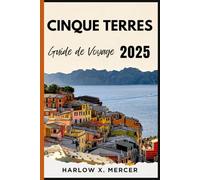CINQUE TERRES GUIDE DE VOYAGE: Votre compagnon de voyage pour randonner, explorer et profiter des points forts de cette destination incontournable (Global Vision Traveller)