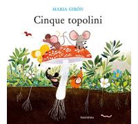 CINQUE TOPOLINI | Ana Maria Giron GÓnzalez
