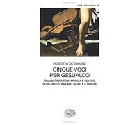 Cinque voci per Gesualdo: Travestimento in musica e teatro di un mito d'amore, morte e magia (Collezione di Teatro)