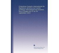 Cinquième Congrès international de législation aérienne du Comité juridique international de l'aviation, tenu à Prague du 25 au 30 septembre 1922
