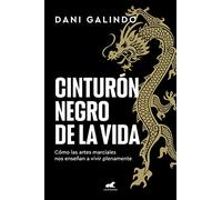 Cinturón negro de la vida: Cómo las artes marciales nos enseñan a vivir plenamente (Vergara)