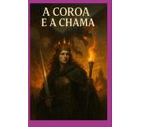 Cinzas Eternas: A Coroa E A Chama (ebook)