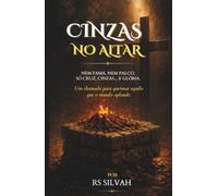 CINZAS NO ALTAR: Nem Fama, Nem Palco. Apenas Cruz, Cinzas e Glória. Um Chamado Para Queimar o Que o Mundo Aplaude.