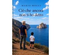 Ciò che ancora non ti ho detto: Cronache di una vita interiore