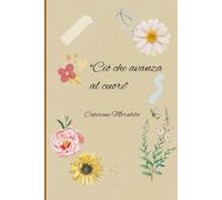 Ciò che avanza al cuore: Raccolta di poesie