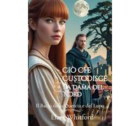 Ciò Che Custodisce la Dama del Nord: Il Bacio della Quercia e del Lupo (Tra l’Onore e la Lealtà)