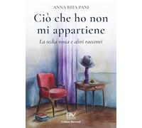 Ciò che ho non mi appartiene. La sedia rossa e altri racconti