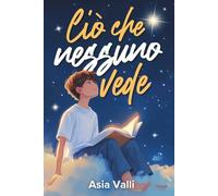 Ciò che nessuno vede: Storie motivazionali sull'autostima, sogni e forza interiore (10-14 anni)
