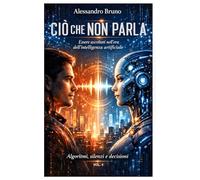CIÒ CHE NON PARLA: Essere ascoltati nell’era dell’intelligenza artificiale. (Centurion)