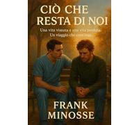 Ciò che resta di noi: Una vita vissuta e una vita perduta. Un viaggio che continua. (TRUE LIFE STORIES)