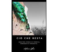 ciò che resta: Quattro storie di perdita, coraggio e rinascita.
