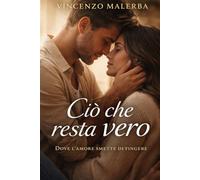 Ciò che resta vero: Dove l’amore smette di fingere
