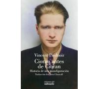 Cioran antes de Cioran: Historia de una transfiguración (Ensayo)