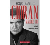 Cioran malgré lui: Ecrire à l'encontre de soi