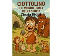CIOTTOLINO E IL MONDO PRIMA DELLA STORIA