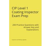 CIP Level 1 Coating Inspector Exam Prep: 200 Practice Questions with Answer Key and Explanations