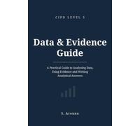 CIPD Level 5 Data & Evidence Guide: A Practical Guide to Analysing Data, Using Evidence and Writing Analytical Answers