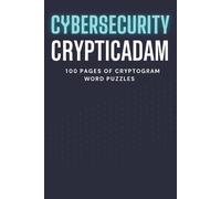 Cipher Crackers: Tech & Cybersecurity Cryptograms for Brain-Burning Nerds: 100 Pages of Encrypted Puzzles, Cyber Clues, and Codebreaking Challenges - with Solutions for When You Inevitably Give Up