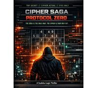 Cipher Saga: Protocol Zero: 50 Elite Logic Ciphers with a Narrative Technothriller Twist