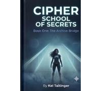 Cipher School of Secrets Book One: The Archive Bridge