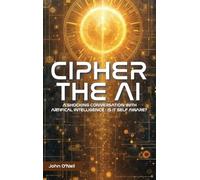 Cipher the AI: A Shocking Conversation With Artificial Intelligence: Is It Self Aware?