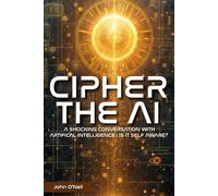 Cipher the AI: A Shocking Conversation With Artificial Intelligence : Is It Self Aware?