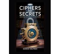 Ciphers and Secrets: Exploring the World of Cryptography