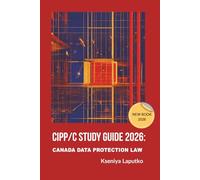 CIPP/C Study Guide 2026: CANADA DATA PROTECTION LAW