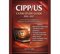 CIPP/US EXAM STUDY GUIDE 2026-2027: Pass the IAPP Privacy Certification with 1200+ Practice Questions and Detailed Explanations