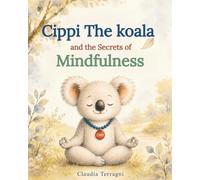 Cippi the Koala and the Secrets of Mindfulness: Four Mindfulness stories filled with games and activities for children: 4 (Cippi Koala (English version))