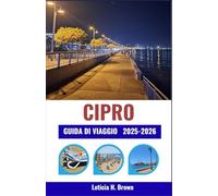 CIPRO GUIDA DI VIAGGIO 2025-2026: Scopri antiche rovine, coste turchesi e la vita del villaggio attraverso un viaggio che fonde cultura, cucina e ritmo mediterraneo