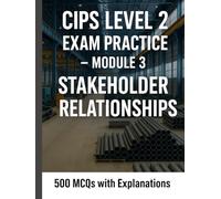 CIPS Level 2 Exam Practice - Module 3: Introducing Procurement and Supply (500 MCQs with Explanations) (Procurement Mastery)