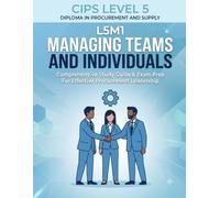 CIPS Level 5 L5M1: Managing Teams and Individuals: Complete Study Guide for the CIPS Level 5 Advanced Diploma (CIPS Level 5 Advanced Diploma Mastery Series)