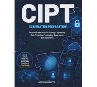 CIPT Examination Preparation: Focused Preparation for Privacy Engineering, Data Protection, Technology Governance, and Digital Risk