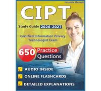 CIPT Study Guide: 650 Questions with Step-by-Step Explanations & Rationales for the Certified Information Privacy Technologist Exam