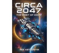 CIRCA 2047: THE ORBIT OF DOOM