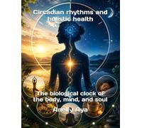 Circadian rhythms and holistic health: the biological clock of the body, mind, and soul