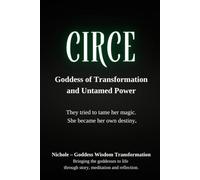 Circe: Goddess of Transformation and Untamed Power: They tried to tame her magic. She became her own destiny (Rebel Goddess Book Series: Chains Broken, Power Claimed, Soul Transformed)