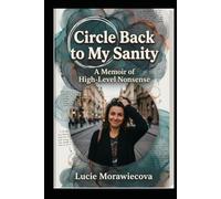 Circle Back to My Sanity: A Memoir of High-Level Nonsense