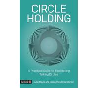 Circle Holding: A Practical Guide to Facilitating Talking Circles