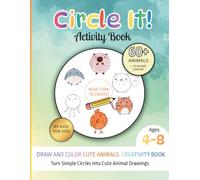 Circle It! Activity Book: Draw and Color Cute Animals - Turn Simple Circles into Cute Animal Drawings.: A Creativity Book for Kids Ages 4-8 (Circle It! Activity and Creativity Books)