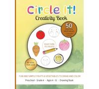 Circle It! Simple Fruits & Vegetables - A Fun Drawing Prompt Book for Kids: | Co-Created by Kids | Easy Food to Draw & Color | Ages 4-12 (Circle It! Creativity Books)