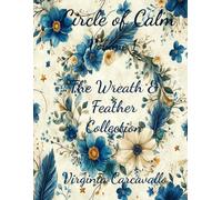 Circle of Calm: Volume 1: The Wreath & Feather Collection (Circle of Calm Collection)