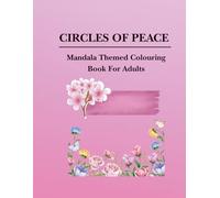 CIRCLE OF PEACE: MANDALA THEMED COLOURING BOOK FOR ADULTS